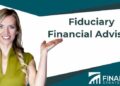 What Is a Fiduciary Financial Advisor and Why Do You Need One ...